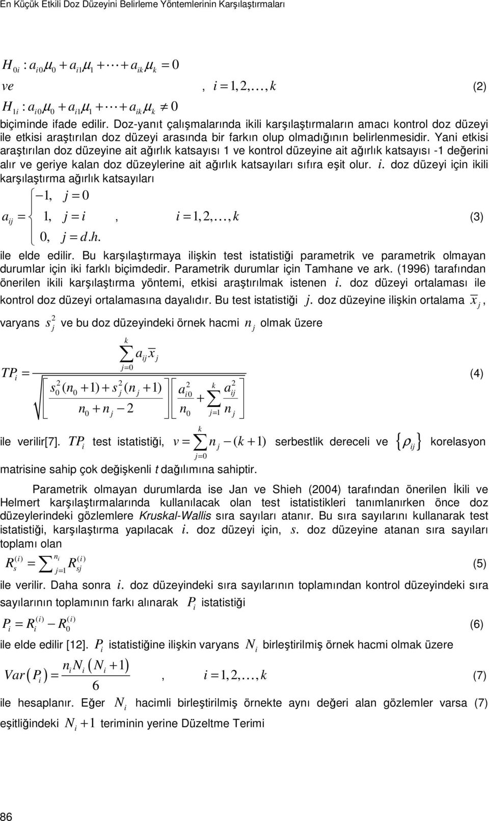 Yan ets araştırılan doz düzeyne at ağırlı atsayısı ve ontrol düzeyne at ağırlı atsayısı - değern alır ve gerye alan doz düzeylerne at ağırlı atsayıları sıfıra eşt olur.