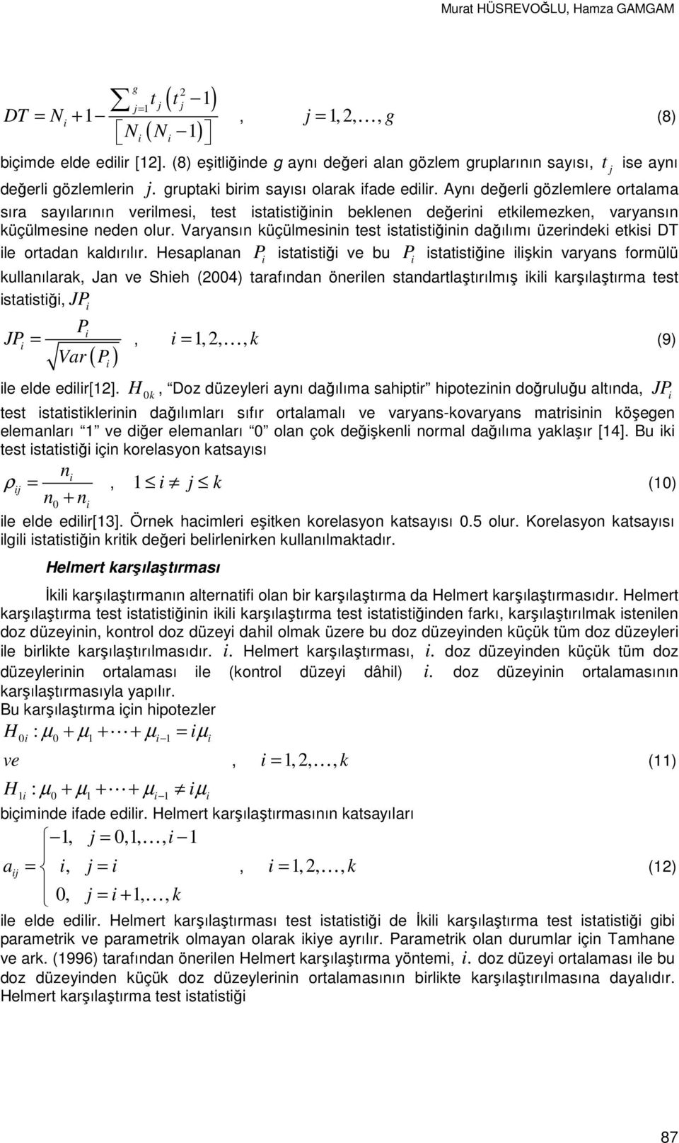 Varyansın üçülmesnn test statstğnn dağılımı üzernde ets DT le ortadan aldırılır.