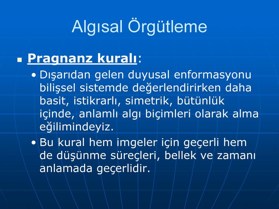 bütünlük içinde, anlamlı algı biçimleri olarak alma eğilimindeyiz.