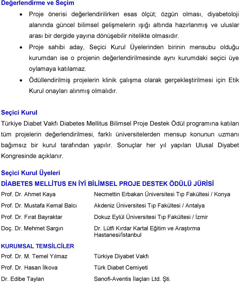 Ödüllendirilmiş projelerin klinik çalışma olarak gerçekleştirilmesi için Etik Kurul onayları alınmış olmalıdır.