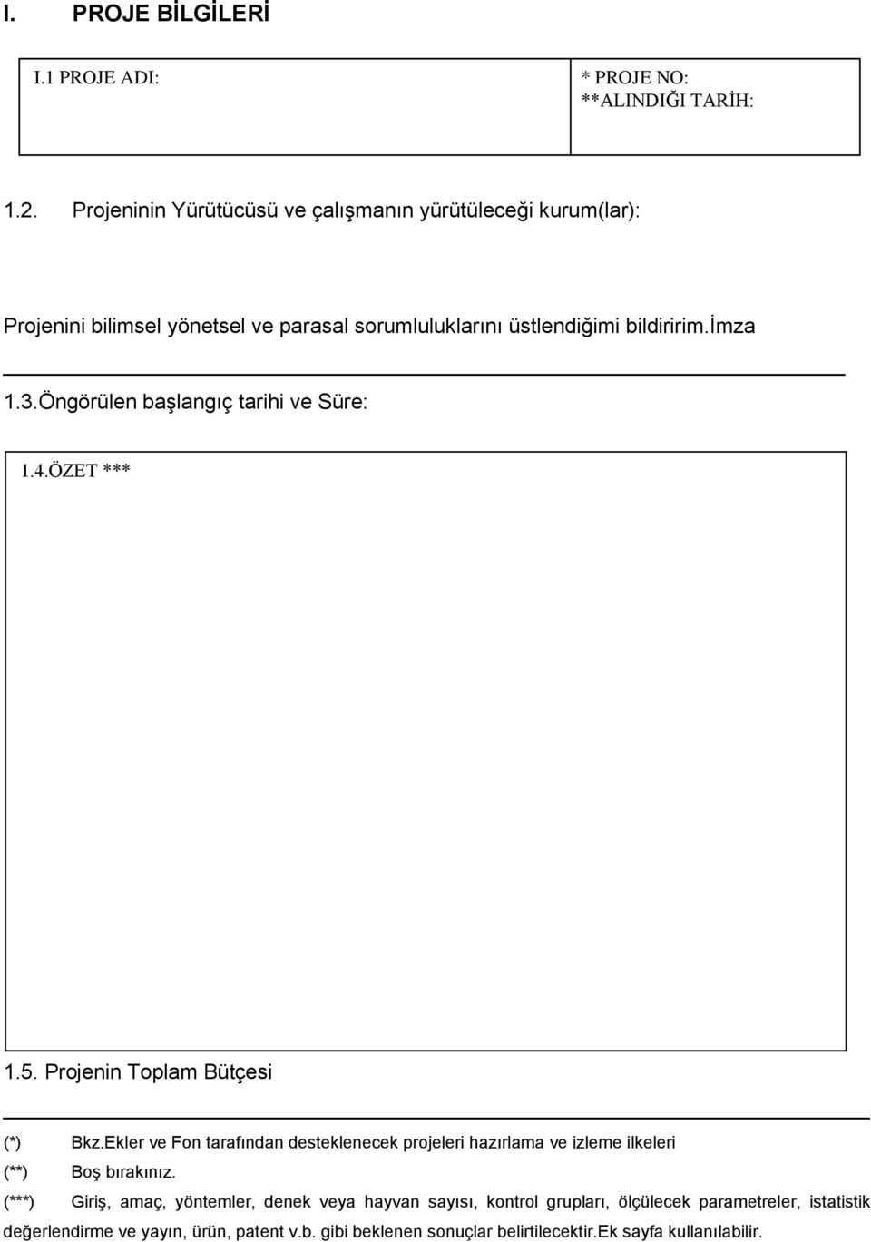 Öngörülen başlangıç tarihi ve Süre: 1.4.ÖZET *** 1.5. Projenin Toplam Bütçesi (*) Bkz.