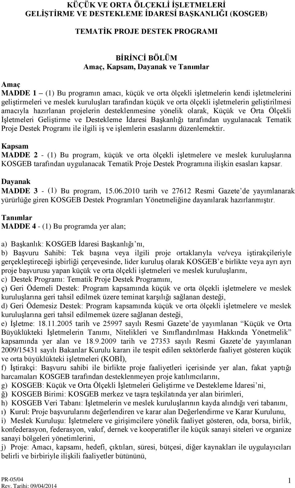 desteklenmesine yönelik olarak, Küçük ve Orta Ölçekli İşletmeleri Geliştirme ve Destekleme İdaresi Başkanlığı tarafından uygulanacak Tematik Proje Destek Programı ile ilgili iş ve işlemlerin