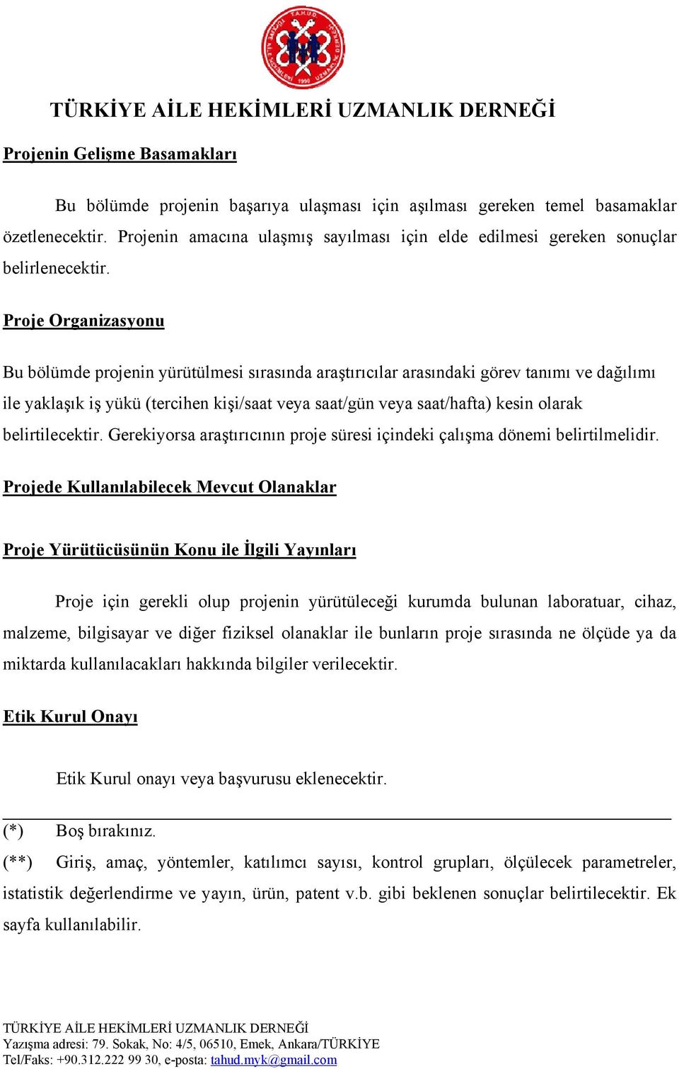 Proje Organizasyonu Bu bölümde projenin yürütülmesi sırasında araştırıcılar arasındaki görev tanımı ve dağılımı ile yaklaşık iş yükü (tercihen kişi/saat veya saat/gün veya saat/hafta) kesin olarak