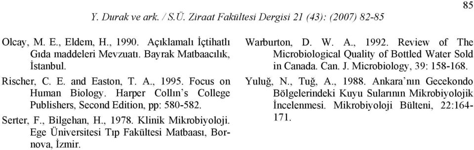 Ege Üniversitesi Tıp Fakültesi Matbaası, Bornova, İzmir. Warburton, D. W. A., 1992. Review of The Microbiological Quality of Bottled Water Sold in Canada.