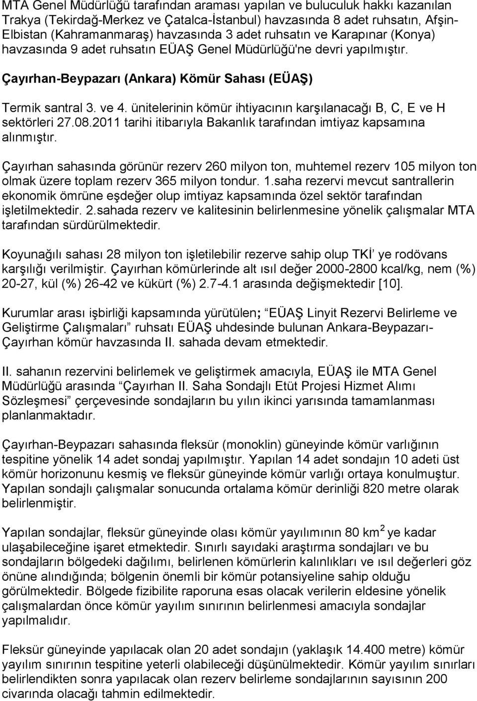 ünitelerinin kömür ihtiyacının karşılanacağı B, C, E ve H sektörleri 27.08.2011 tarihi itibarıyla Bakanlık tarafından imtiyaz kapsamına alınmıştır.