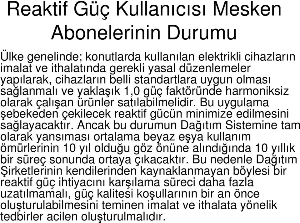 Bu uygulama şebekeden çekilecek reaktif gücün minimize edilmesini sağlayacaktır.