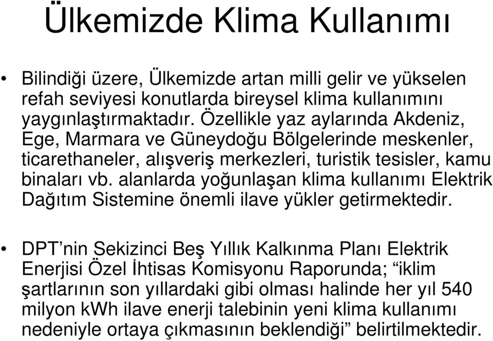 alanlarda yoğunlaşan klima kullanımı Elektrik Dağıtım Sistemine önemli ilave yükler getirmektedir.