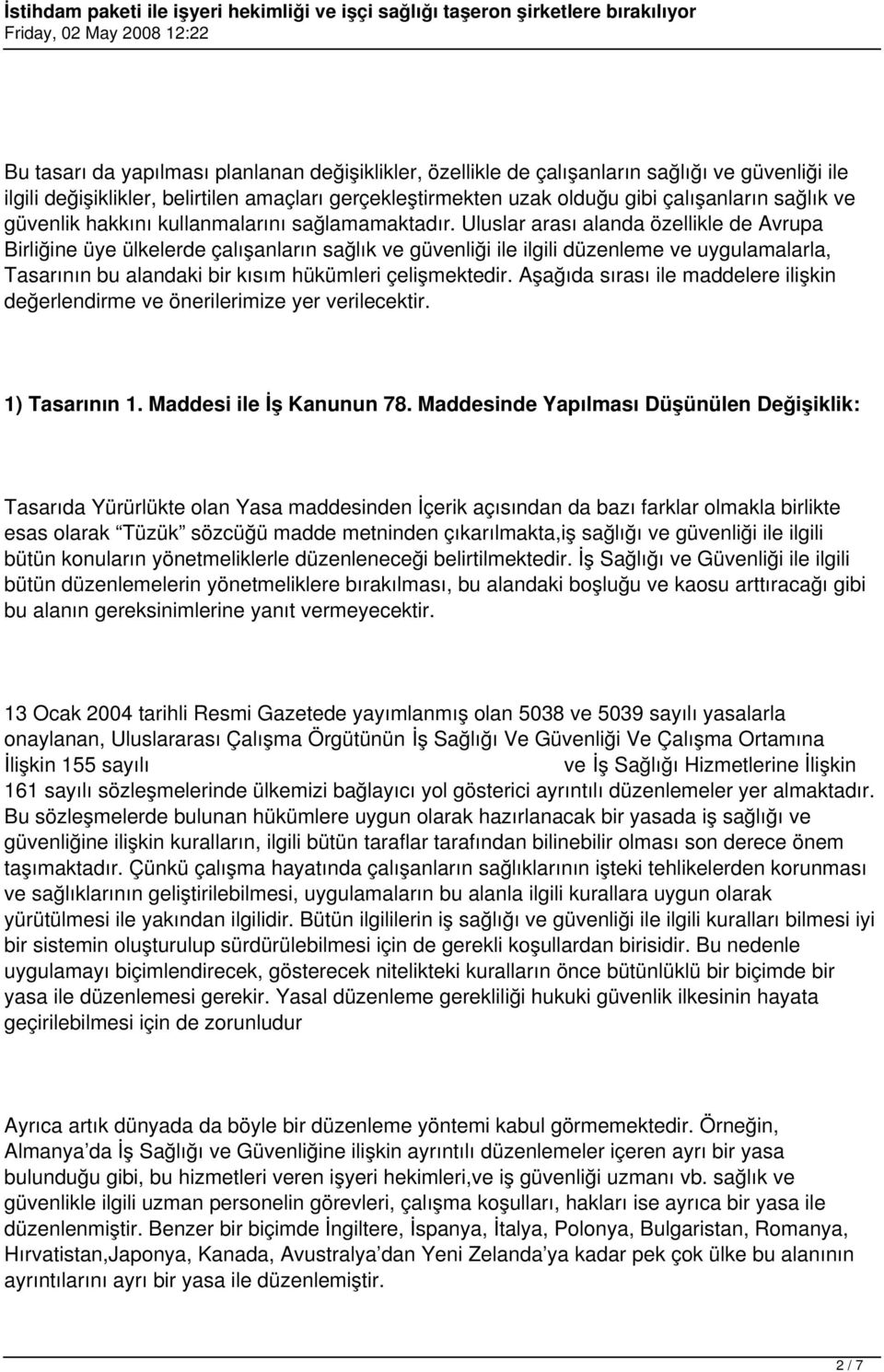 Uluslar arası alanda özellikle de Avrupa Birliğine üye ülkelerde çalışanların sağlık ve güvenliği ile ilgili düzenleme ve uygulamalarla, Tasarının bu alandaki bir kısım hükümleri çelişmektedir.