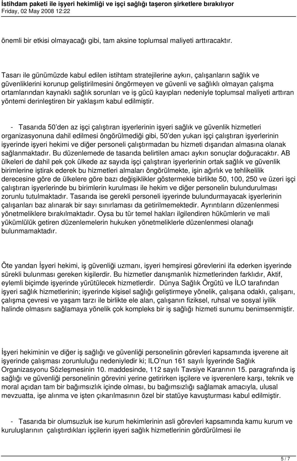 kaynaklı sağlık sorunları ve iş gücü kayıpları nedeniyle toplumsal maliyeti arttıran yöntemi derinleştiren bir yaklaşım kabul edilmiştir.