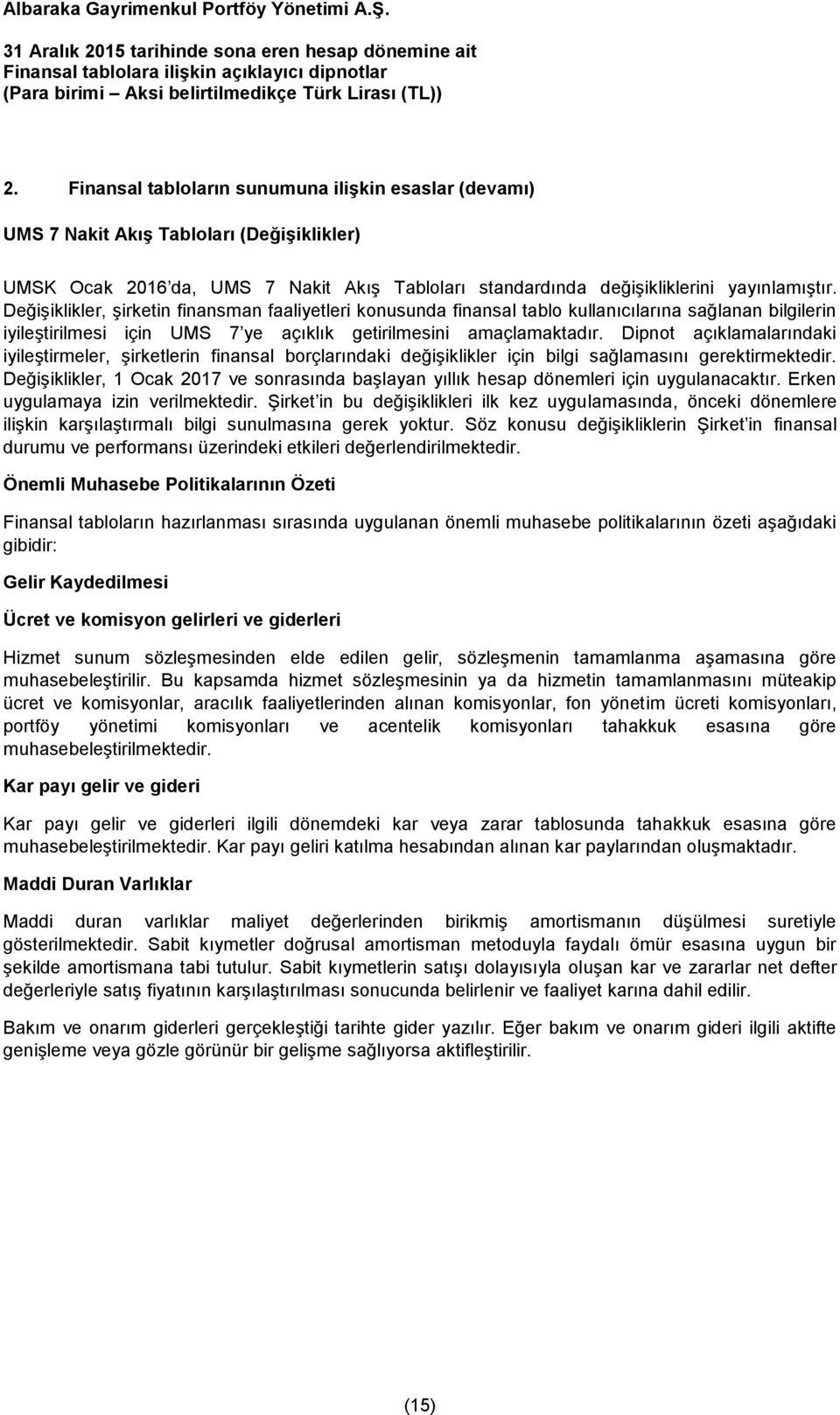 Dipnot açıklamalarındaki iyileştirmeler, şirketlerin finansal borçlarındaki değişiklikler için bilgi sağlamasını gerektirmektedir.