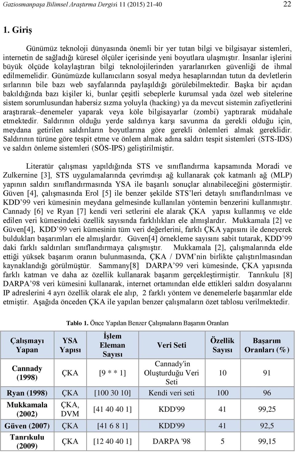 İnsanlar işlerini büyük ölçüde kolaylaştıran bilgi teknolojilerinden yararlanırken güvenliği de ihmal edilmemelidir.