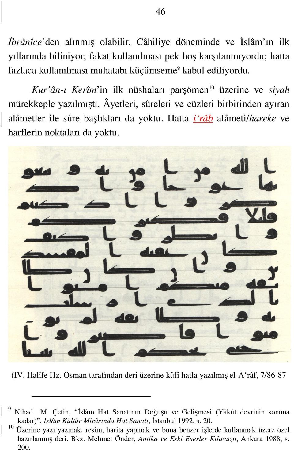 Hatta i râb alâmeti/hareke ve harflerin noktaları da yoktu. (IV. Halîfe Hz. Osman tarafından deri üzerine kûfî hatla yazılmış el-a râf, 7/86-87 9 Nihad M.