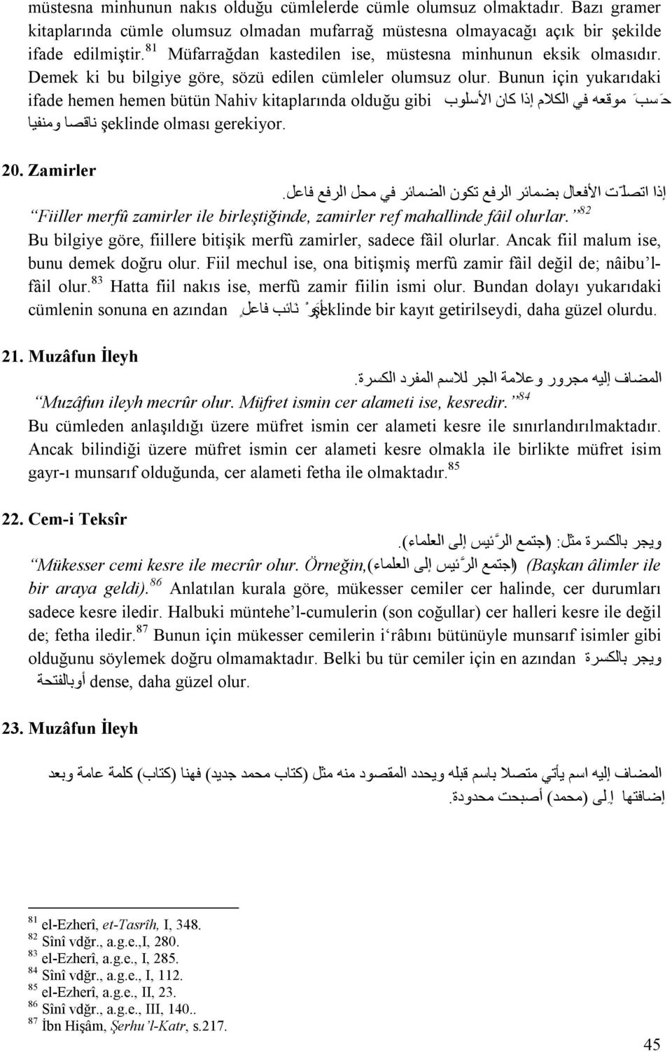 Bunun için yukarıdaki ح سب موقعھ في الكلام إذا كان الا سلوب ifade hemen hemen bütün Nahiv kitaplarında olduğu gibi gerekiyor. şeklinde olması ناقصا ومنفیا 20.