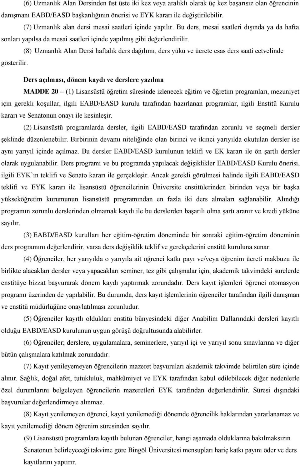 (8) Uzmanlık Alan Dersi haftalık ders dağılımı, ders yükü ve ücrete esas ders saati cetvelinde gösterilir.