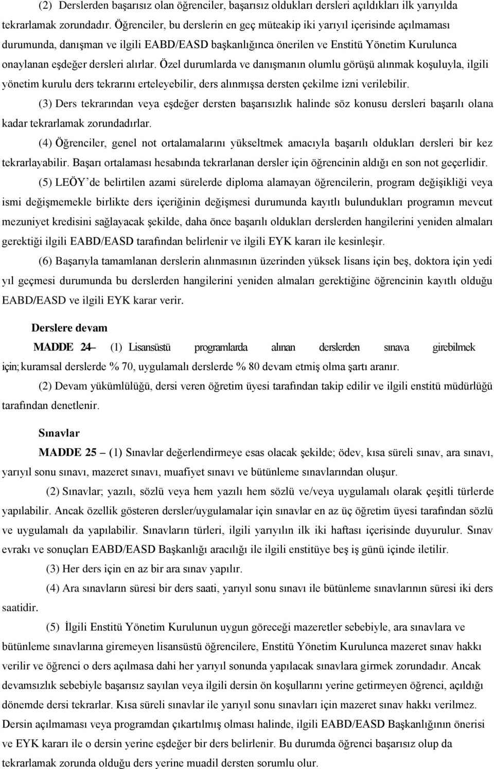 alırlar. Özel durumlarda ve danışmanın olumlu görüşü alınmak koşuluyla, ilgili yönetim kurulu ders tekrarını erteleyebilir, ders alınmışsa dersten çekilme izni verilebilir.