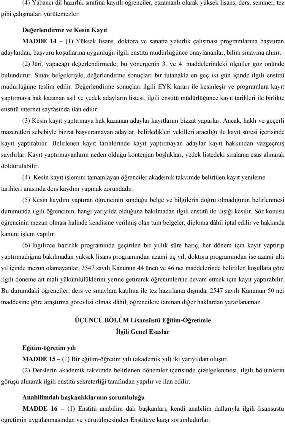 onaylananlar, bilim sınavına alınır. (2) Jüri, yapacağı değerlendirmede; bu yönergenin 3. ve 4. maddelerindeki ölçütler göz önünde bulundurur.