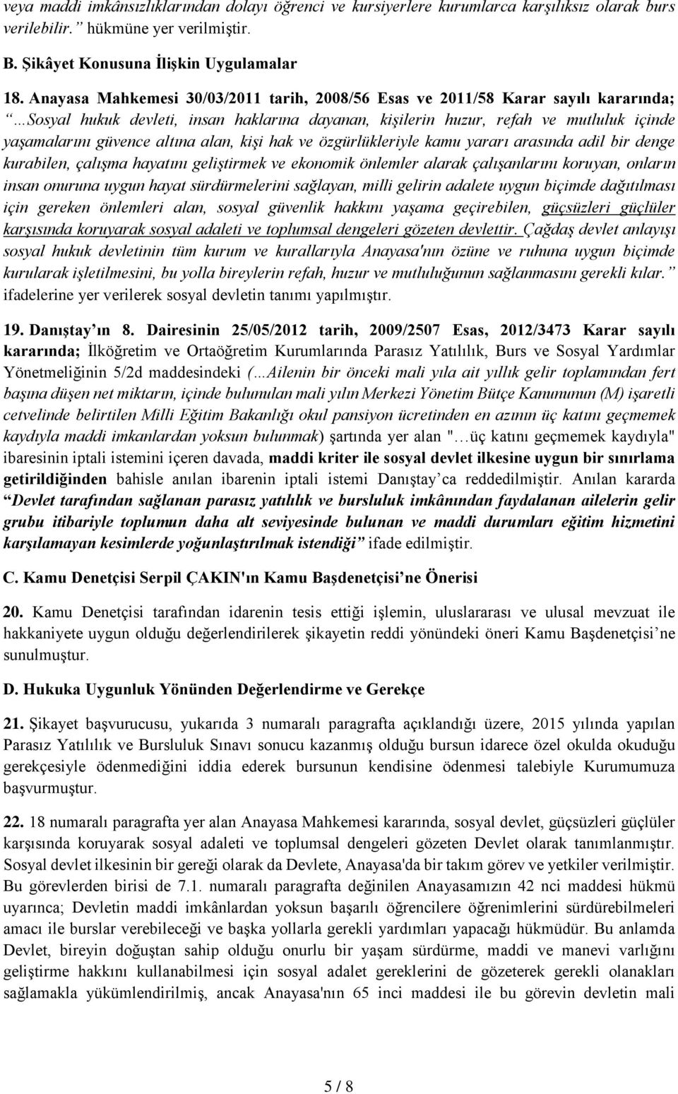 altına alan, kişi hak ve özgürlükleriyle kamu yararı arasında adil bir denge kurabilen, çalışma hayatını geliştirmek ve ekonomik önlemler alarak çalışanlarını koruyan, onların insan onuruna uygun