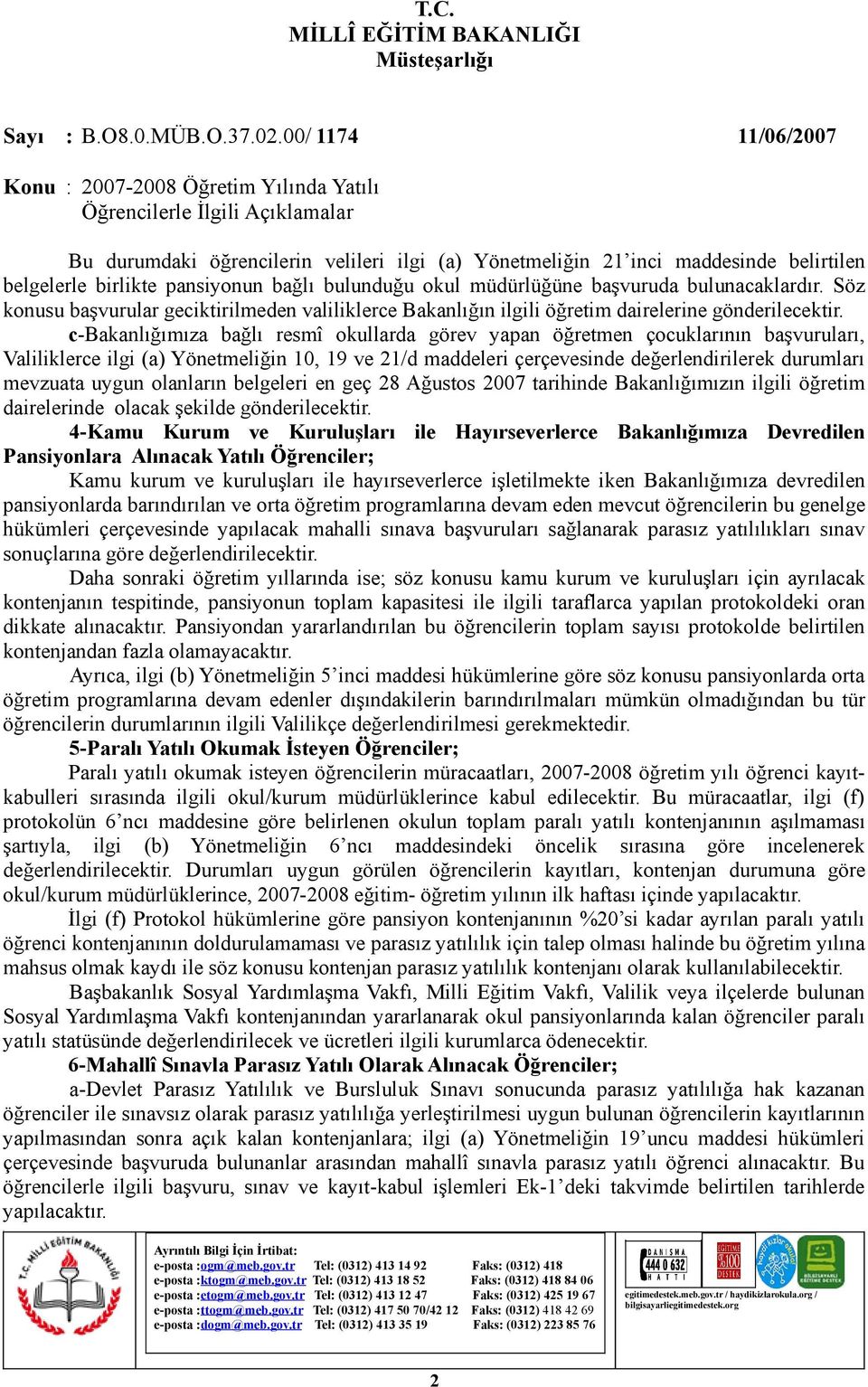 c-bakanlığımıza bağlı resmî okullarda görev yapan öğretmen çocuklarının başvuruları, Valiliklerce ilgi (a) Yönetmeliğin 10, 19 ve 21/d maddeleri çerçevesinde değerlendirilerek durumları mevzuata