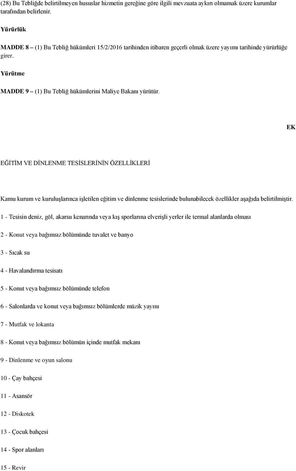 EK EĞĠTĠM VE DĠNLENME TESĠSLERĠNĠN ÖZELLĠKLERĠ Kamu kurum ve kuruluģlarınca iģletilen eğitim ve dinlenme tesislerinde bulunabilecek özellikler aģağıda belirtilmiģtir.