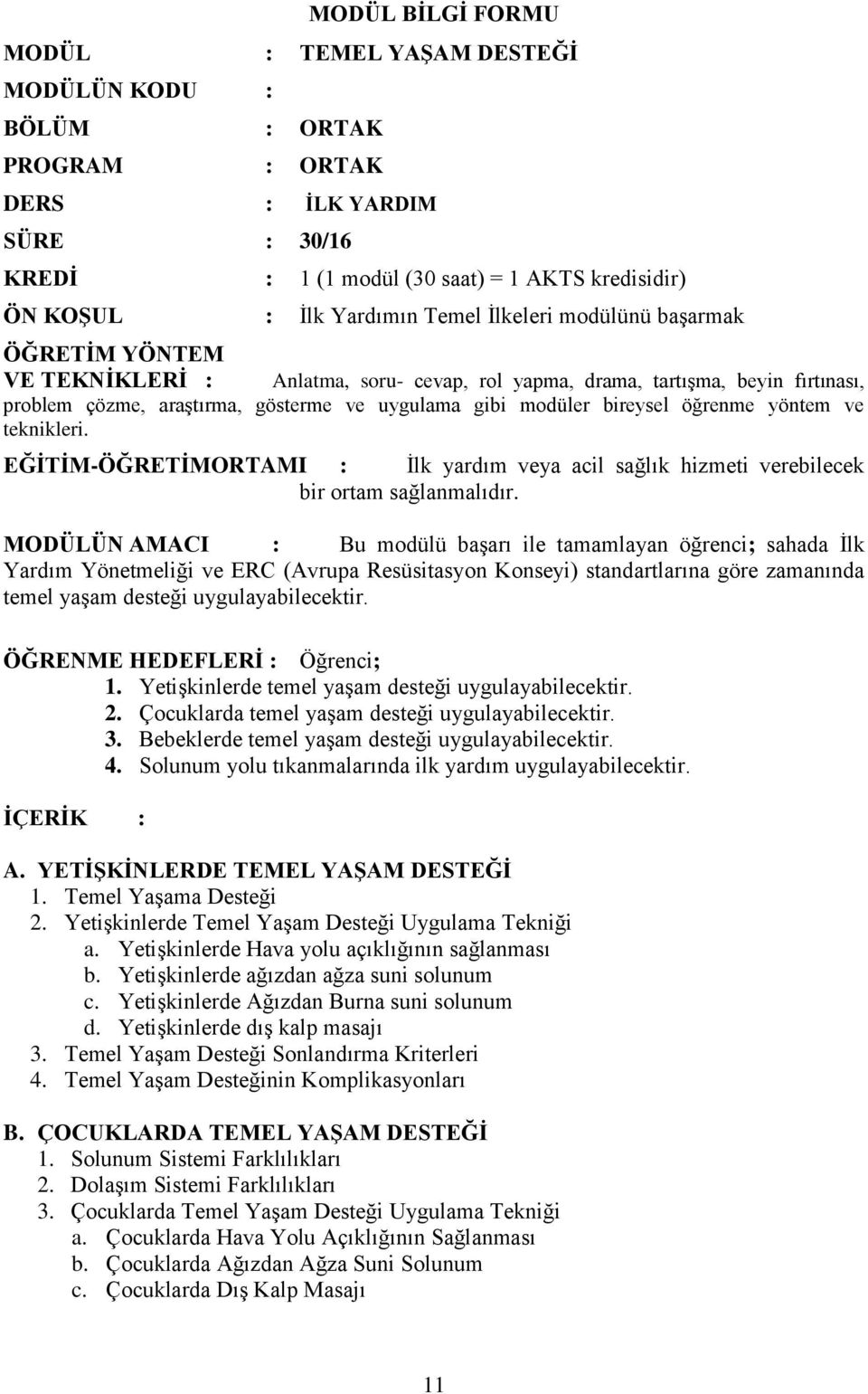 öğrenme yöntem ve teknikleri. EĞİTİM-ÖĞRETİMORTAMI : İlk yardım veya acil sağlık hizmeti verebilecek bir ortam sağlanmalıdır.