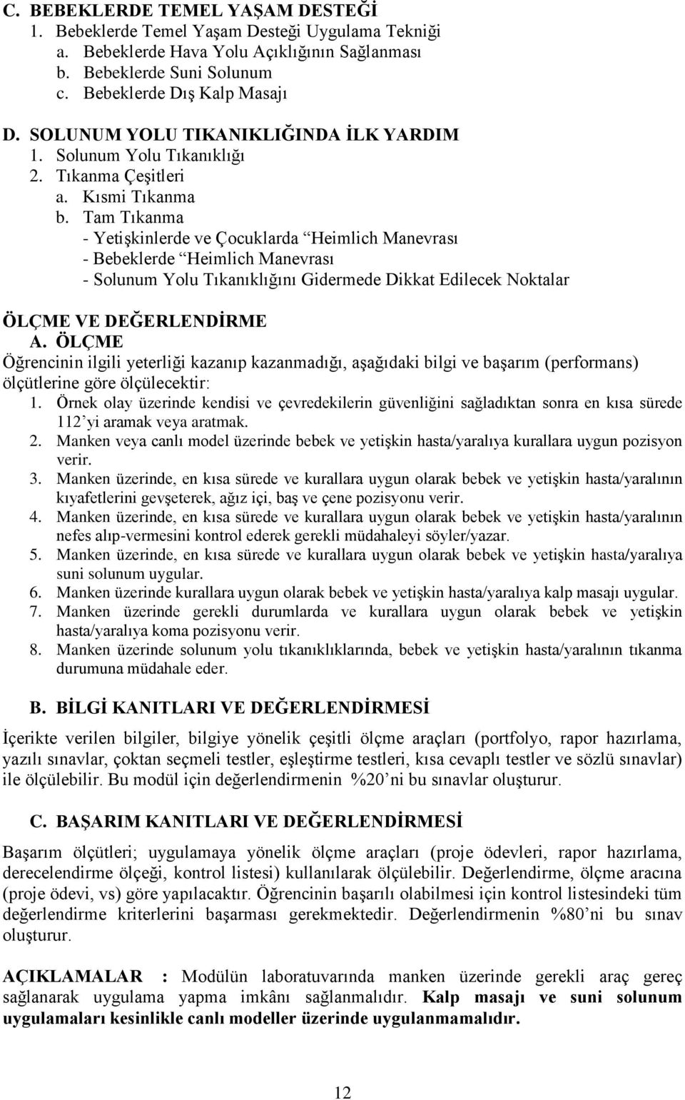 Tam Tıkanma - Yetişkinlerde ve Çocuklarda Heimlich Manevrası - Bebeklerde Heimlich Manevrası - Solunum Yolu Tıkanıklığını Gidermede Dikkat Edilecek Noktalar ÖLÇME VE DEĞERLENDİRME A.