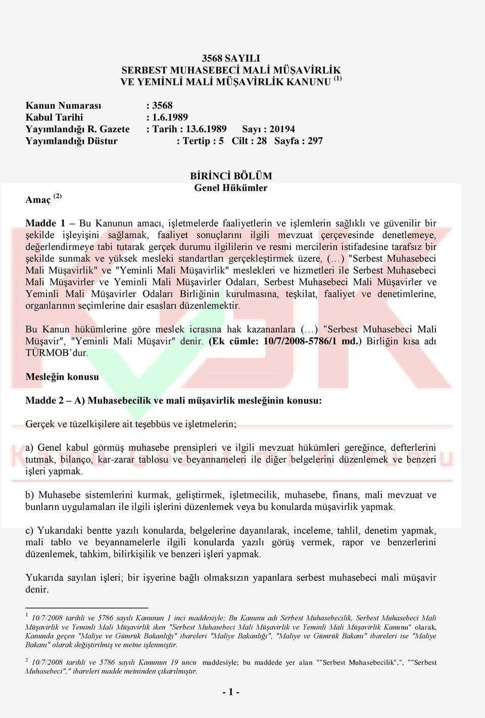 sağlamak, faaliyet sonuçlarını ilgili mevzuat çerçevesinde denetlemeye, değerlendirmeye tabi tutarak gerçek durumu ilgililerin ve resmi mercilerin istifadesine tarafsız bir şekilde sunmak ve yüksek