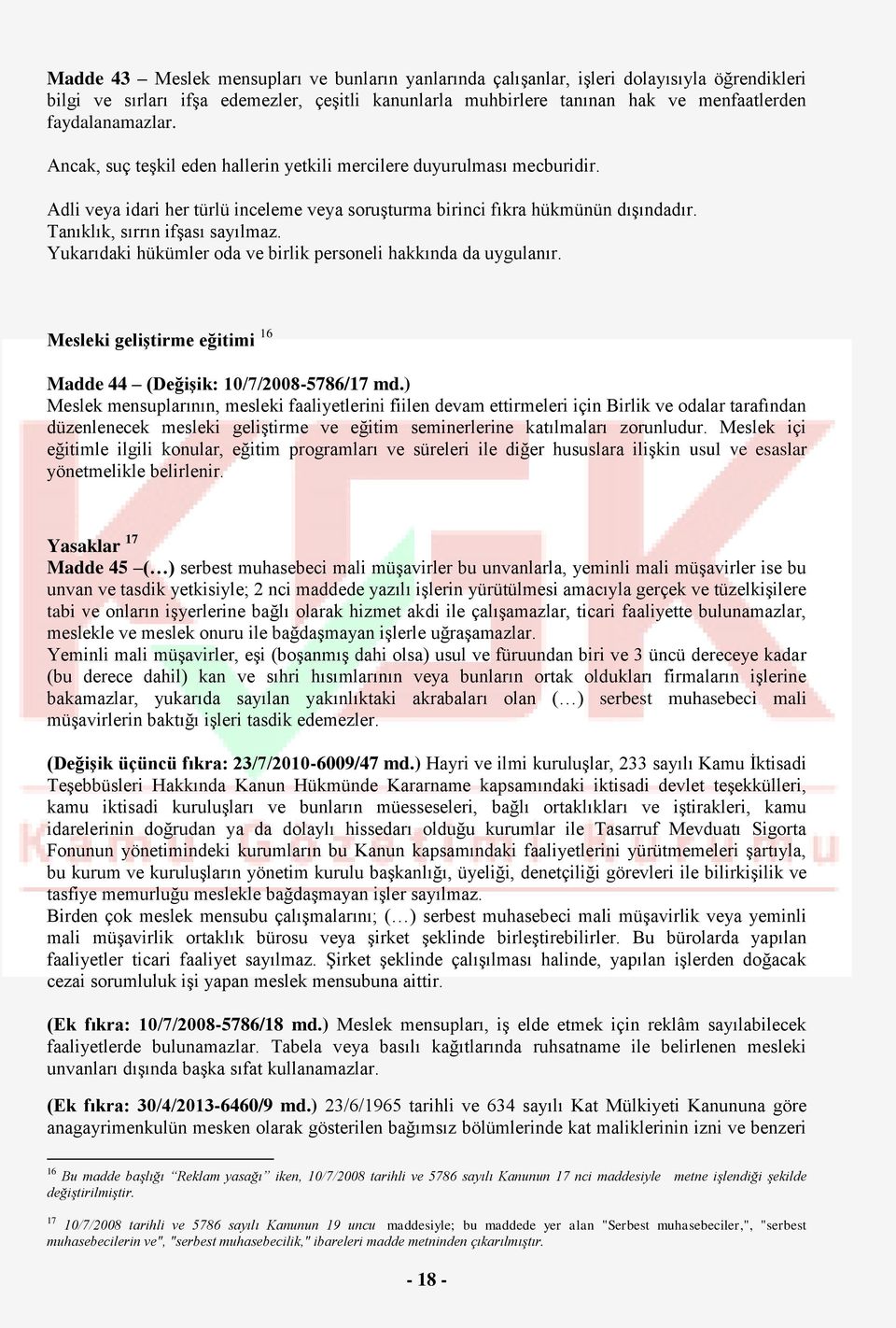 Tanıklık, sırrın ifşası sayılmaz. Yukarıdaki hükümler oda ve birlik personeli hakkında da uygulanır. Mesleki geliştirme eğitimi 16 Madde 44 (Değişik: 10/7/2008-5786/17 md.