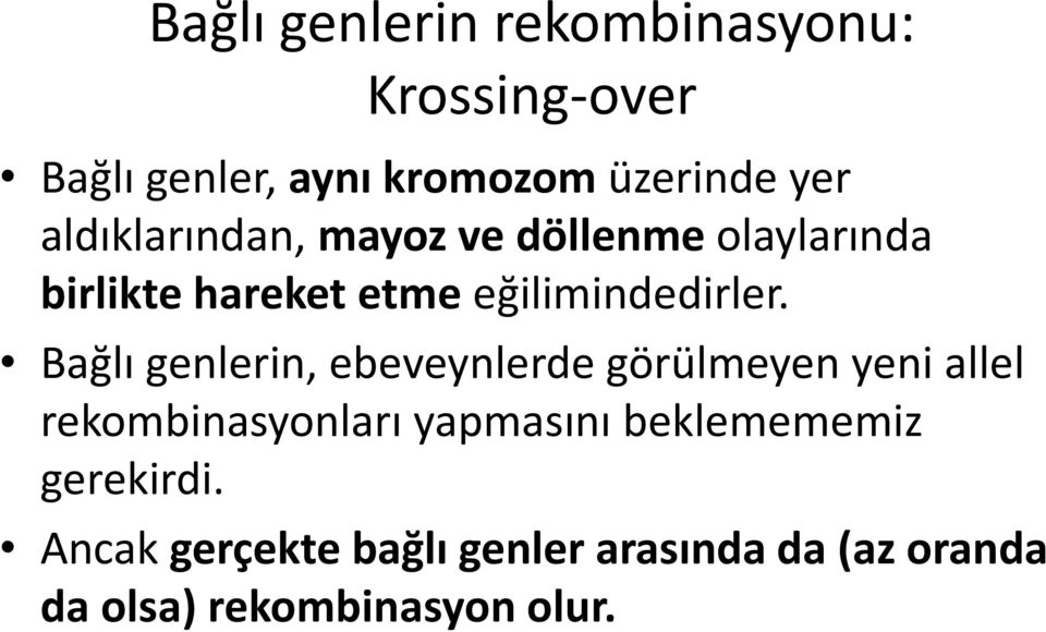 Bağlı genlerin, ebeveynlerde görülmeyen yeni allel rekombinasyonları yapmasını