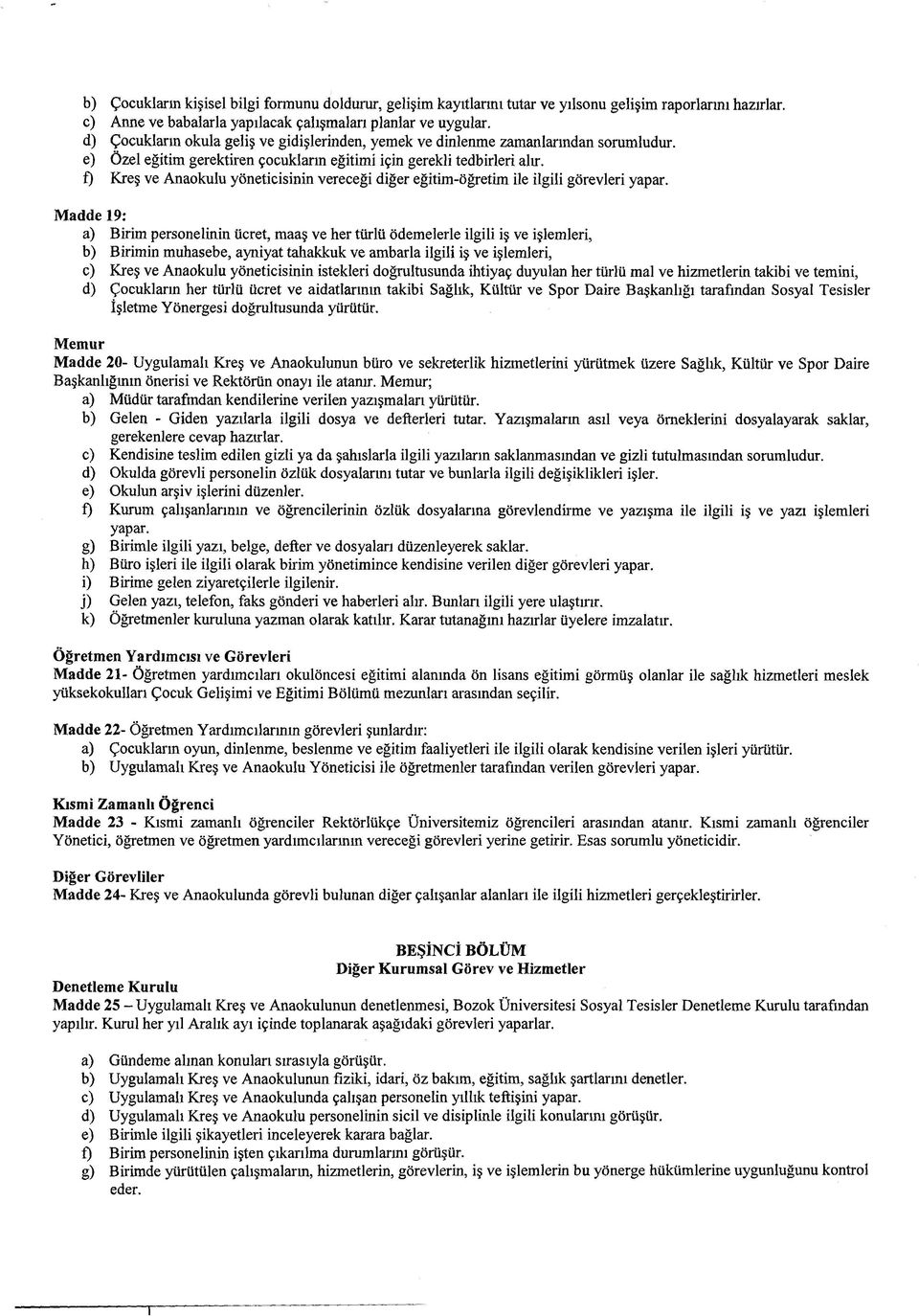 f) Kreş ve Anaokulu yöneticisinin vereceği diğer eğitim-öğretim ile ilgili görevleri yapar.