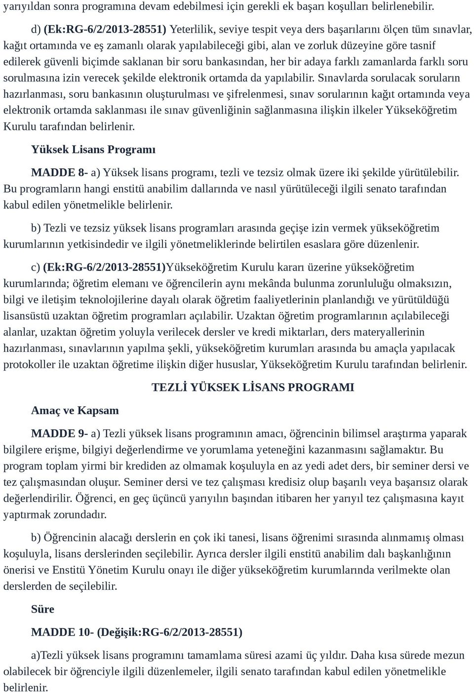 güvenli biçimde saklanan bir soru bankasından, her bir adaya farklı zamanlarda farklı soru sorulmasına izin verecek şekilde elektronik ortamda da yapılabilir.