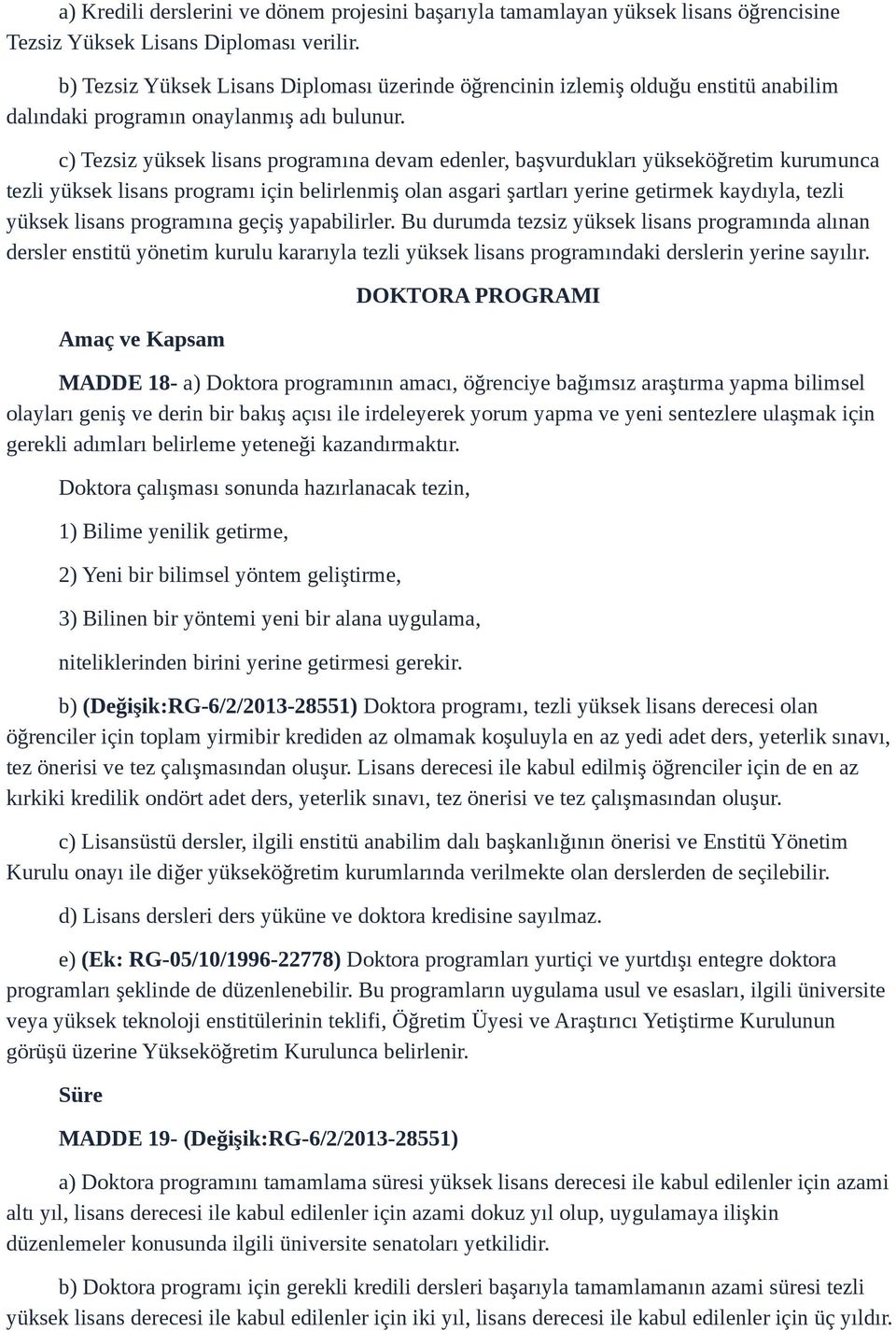 c) Tezsiz yüksek lisans programına devam edenler, başvurdukları yükseköğretim kurumunca tezli yüksek lisans programı için belirlenmiş olan asgari şartları yerine getirmek kaydıyla, tezli yüksek