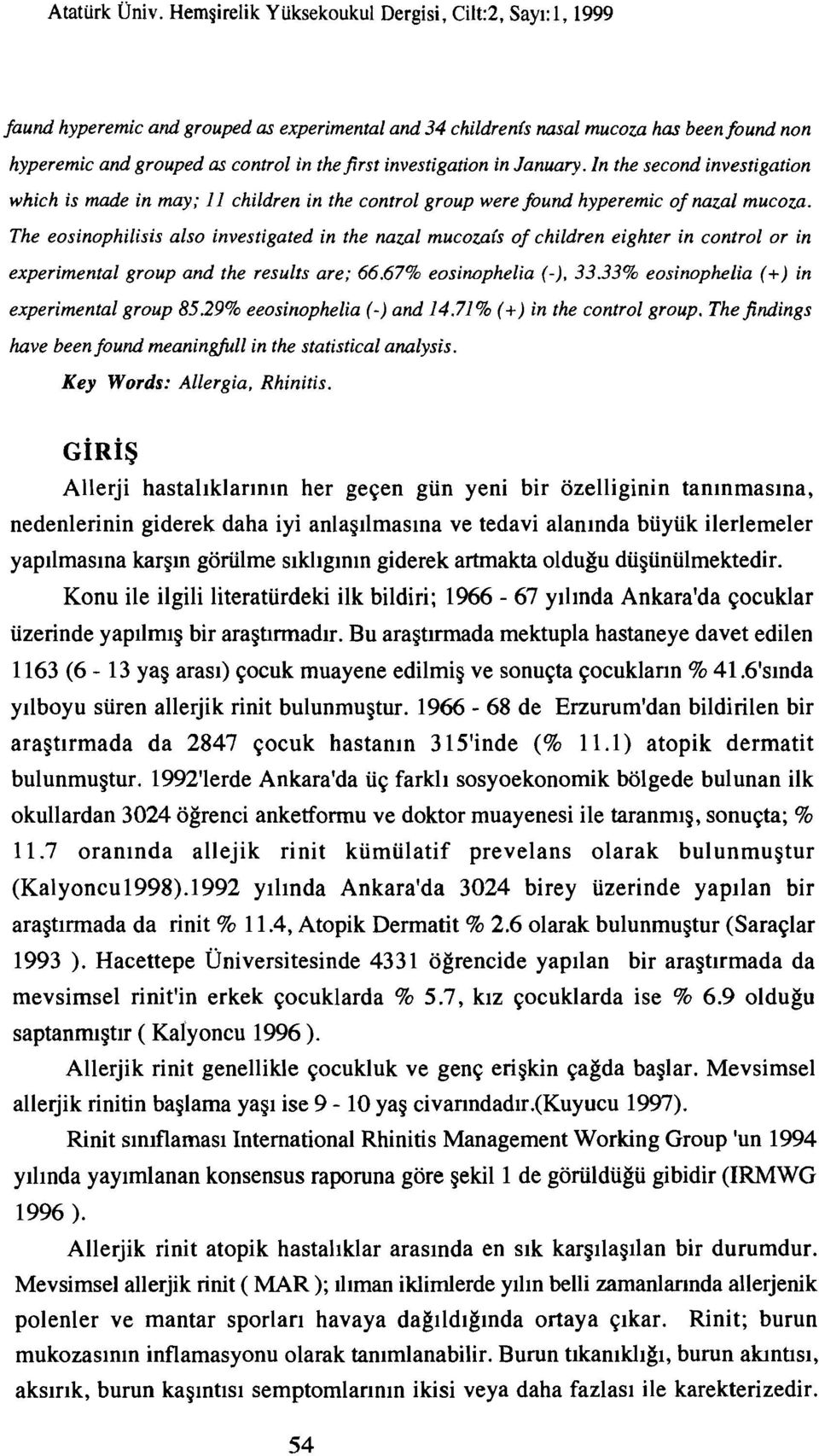 investigation in January.In the second investigation which is made in may; II children in the control group were found hyperemic of nazal mucoza.