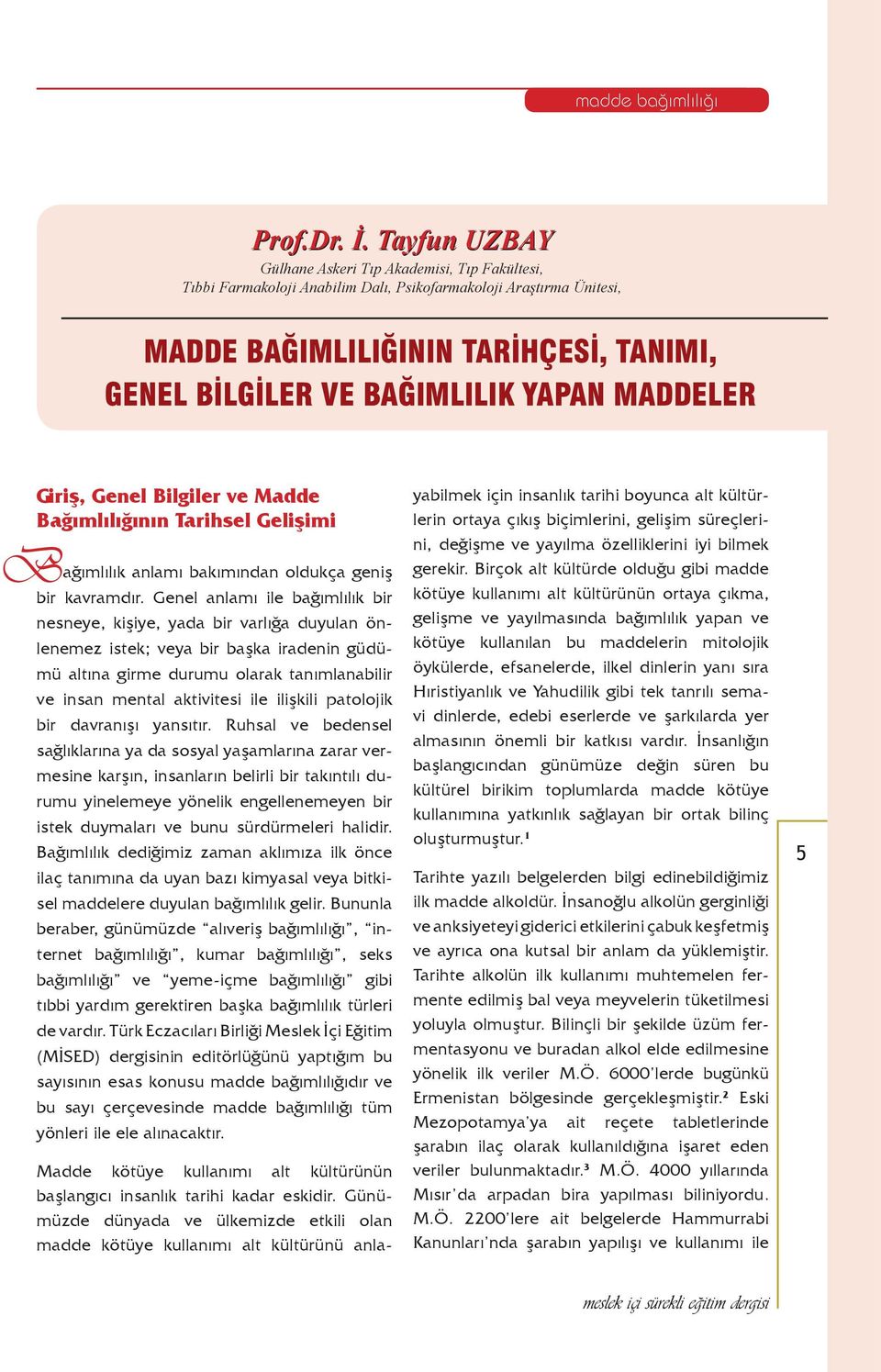 YAPAN MADDELER B G iriş, Genel Bilgiler ve Madde Bağımlılığının Tarihsel Gelişimi ağımlılık anlamı bakımından oldukça geniş bir kavramdır.