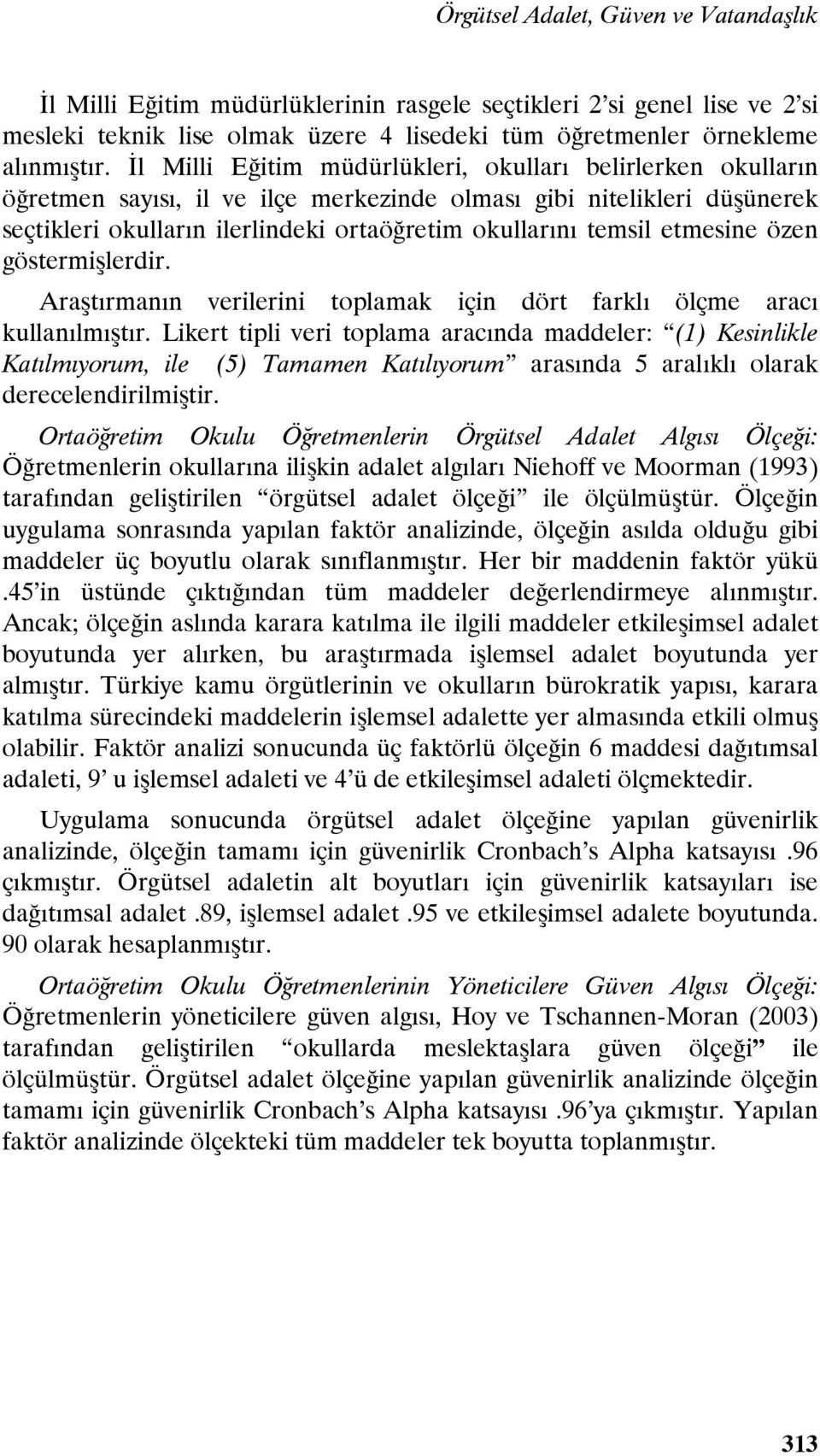 etmesine özen göstermişlerdir. Araştırmanın verilerini toplamak için dört farklı ölçme aracı kullanılmıştır.