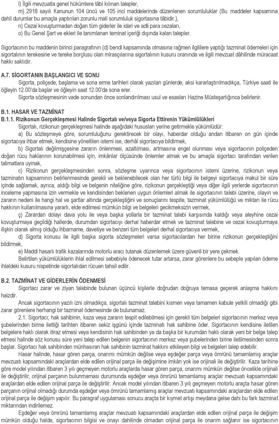 ), n) Cezai kovuşturmadan doğan tüm giderler ile idari ve adli para cezaları, o) Bu Genel Şart ve ekleri ile tanımlanan teminat içeriği dışında kalan talepler.