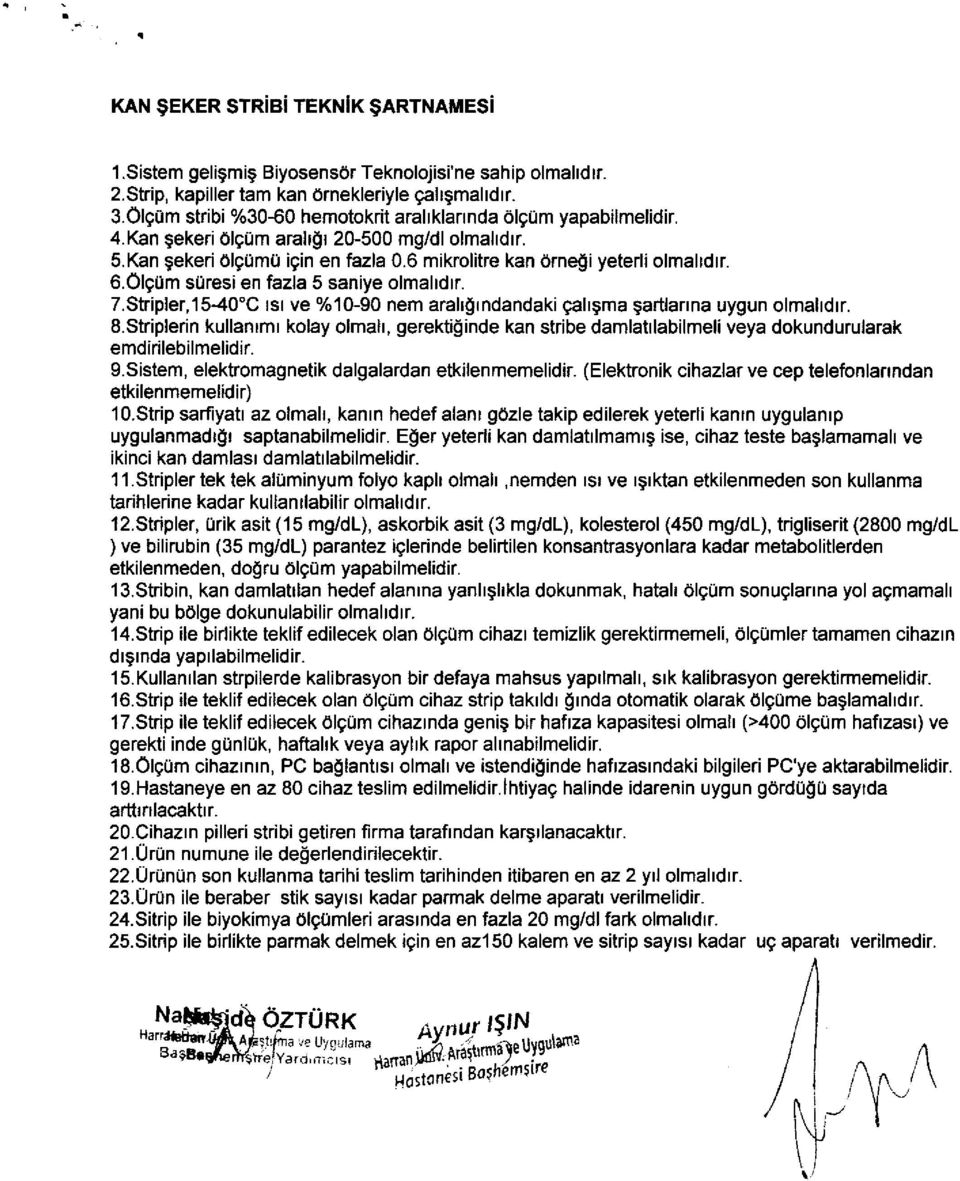 7.Stripler,15-40'C tsr ve %10-90 nem arahgrndandaki galrgma Sartlanna uygun olmaltdtr. S.Striplerin kullanrmr kolay olmalr, gerektiginde kan stribe damlatrlabilmeli veya dokundurularak emdirilebilmelidir.