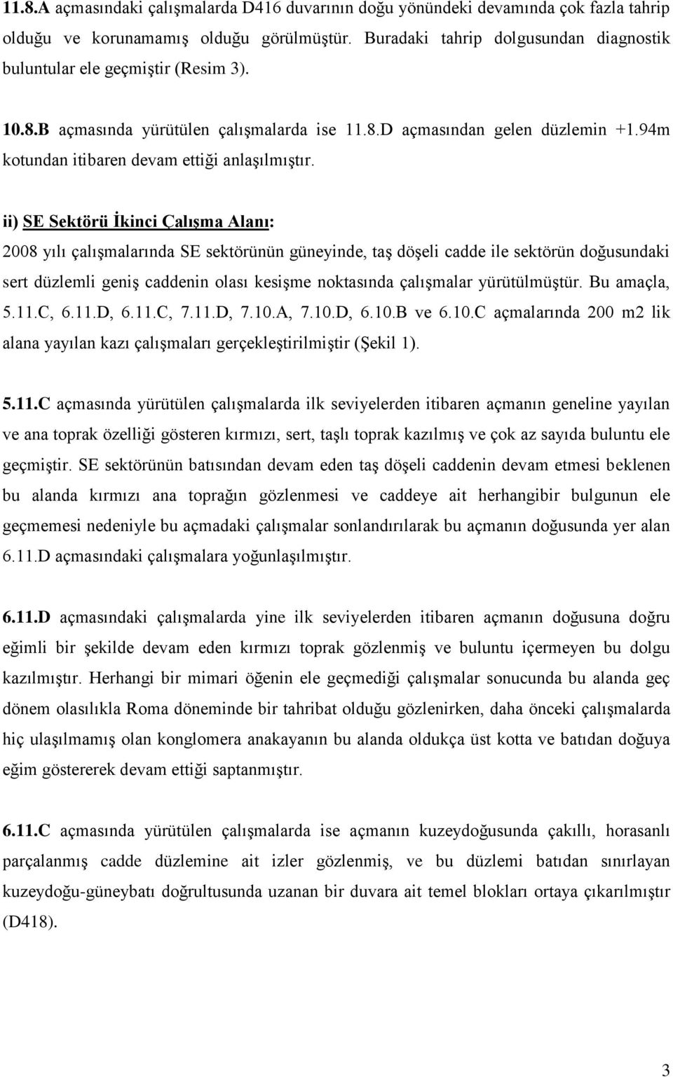 94m kotundan itibaren devam ettiği anlaşılmıştır.