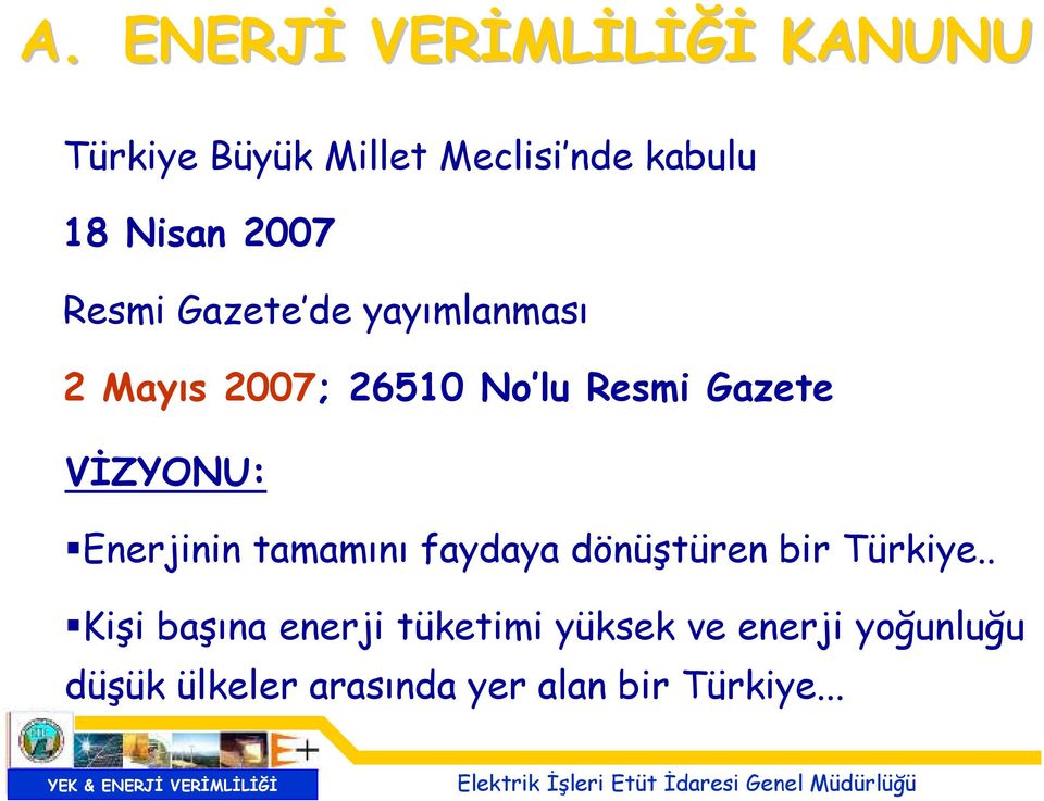 VİZYONU: Enerjinin tamamını faydaya dönüştüren bir Türkiye.