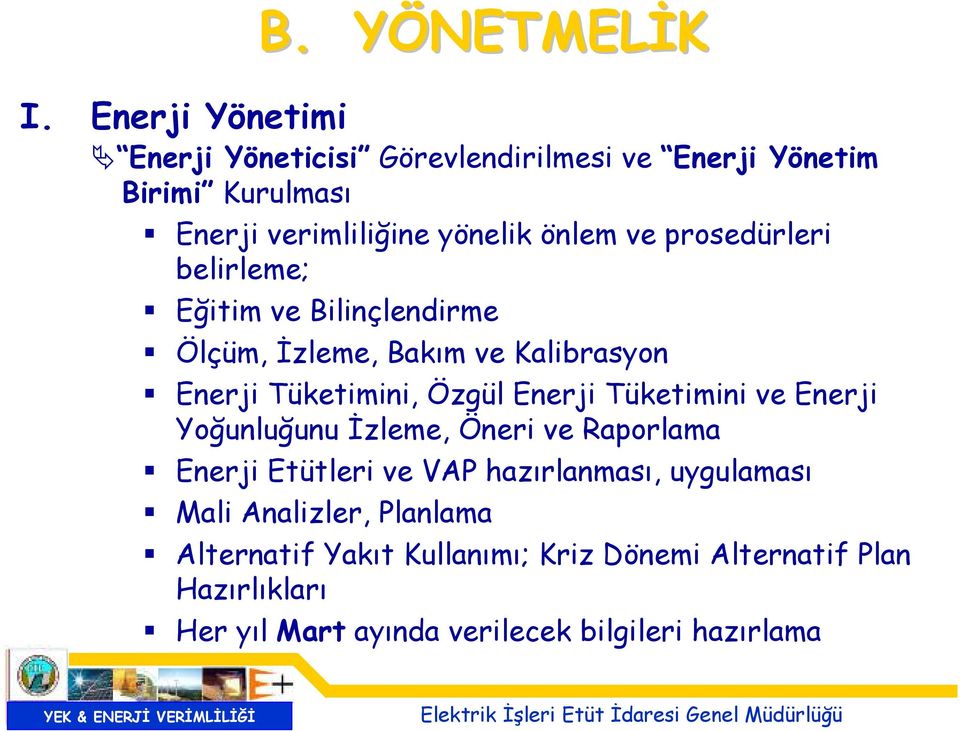 Enerji Tüketimini ve Enerji Yoğunluğunu İzleme, Öneri ve Raporlama Enerji Etütleri ve VAP hazırlanması, uygulaması Mali