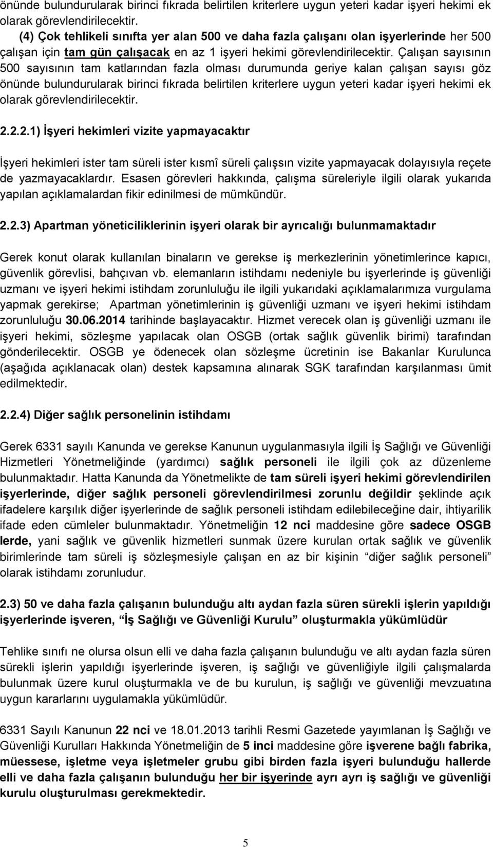 Çalışan sayısının 500 sayısının tam katlarından fazla olması durumunda geriye kalan çalışan sayısı göz  2.