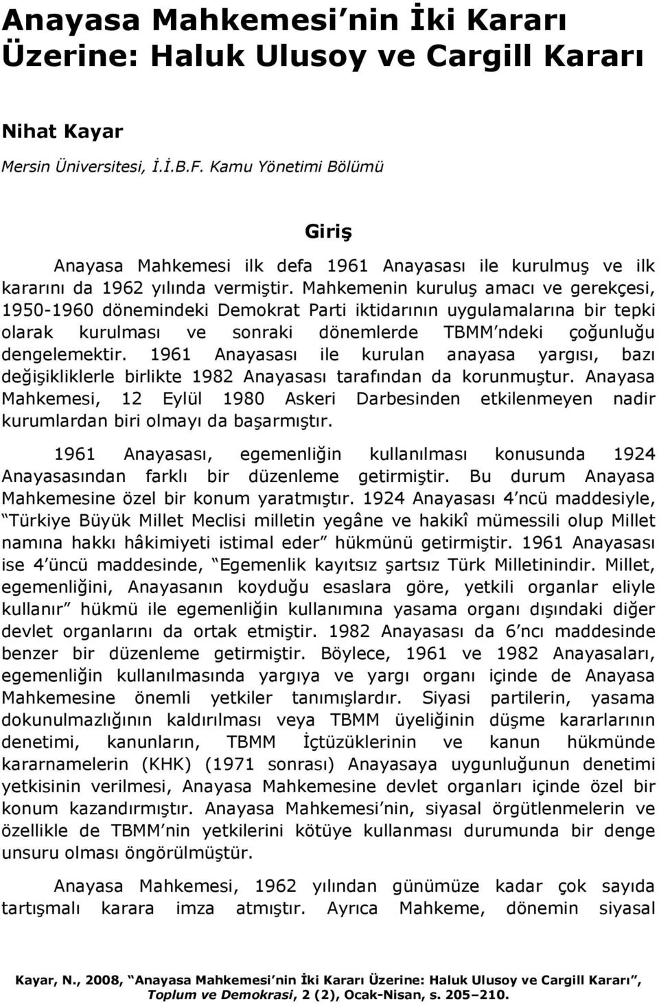 Mahkemenin kuruluş amacı ve gerekçesi, 1950-1960 dönemindeki Demokrat Parti iktidarının uygulamalarına bir tepki olarak kurulması ve sonraki dönemlerde TBMM ndeki çoğunluğu dengelemektir.