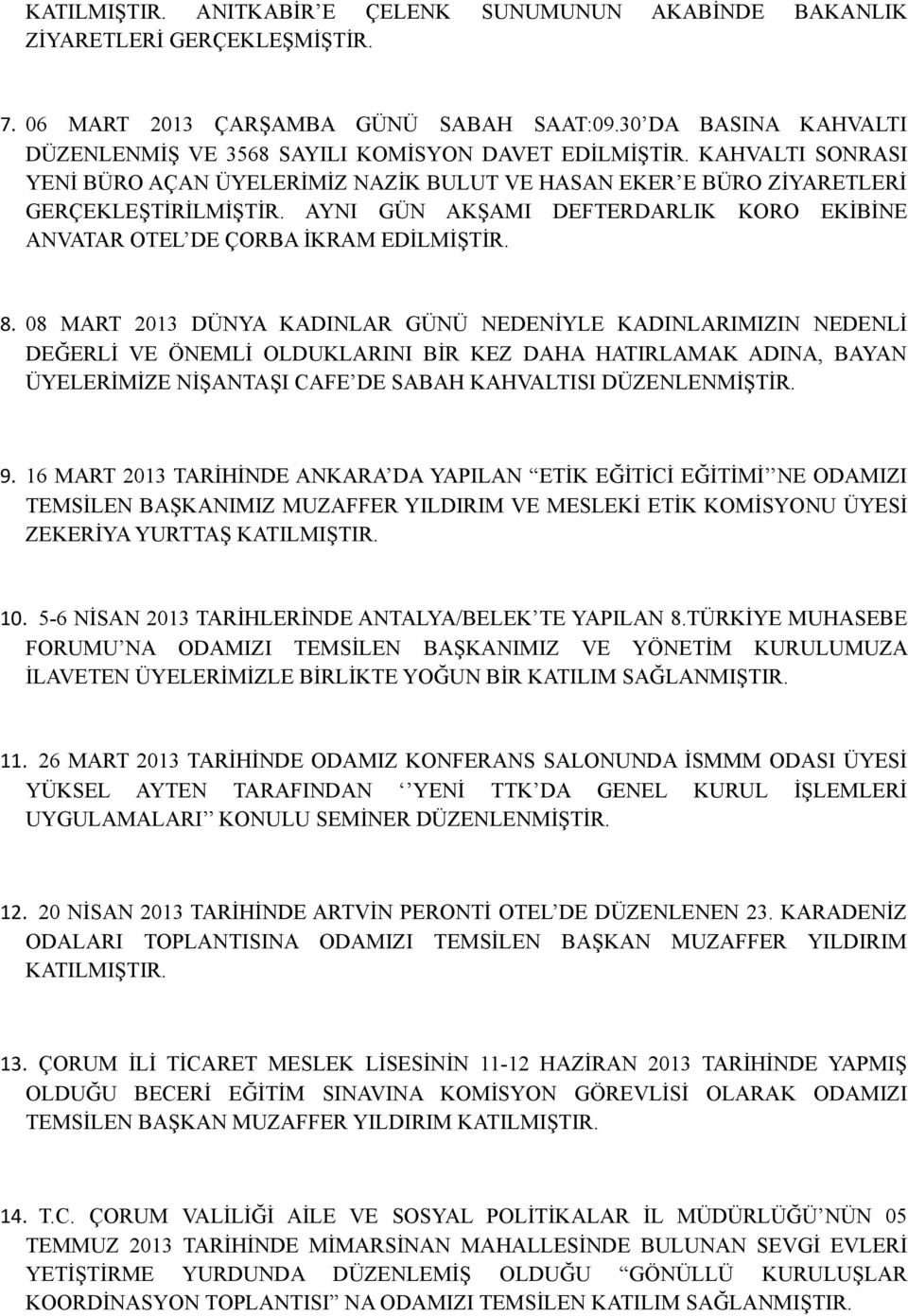 AYNI GÜN AKŞAMI DEFTERDARLIK KORO EKİBİNE ANVATAR OTEL DE ÇORBA İKRAM EDİLMİŞTİR. 8.