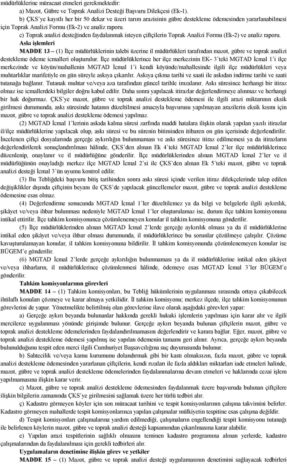 c) Toprak analizi desteğinden faydalanmak isteyen çiftçilerin Toprak Analizi Formu (Ek-2) ve analiz raporu.