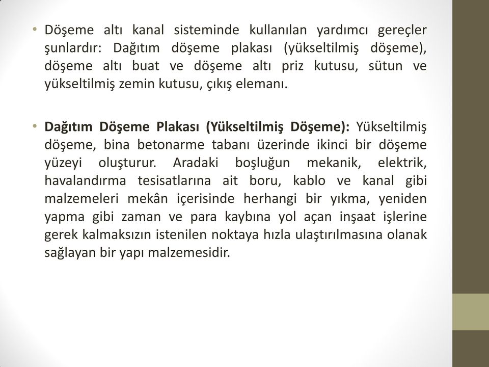 Dağıtım Döşeme Plakası (Yükseltilmiş Döşeme): Yükseltilmiş döşeme, bina betonarme tabanı üzerinde ikinci bir döşeme yüzeyi oluşturur.