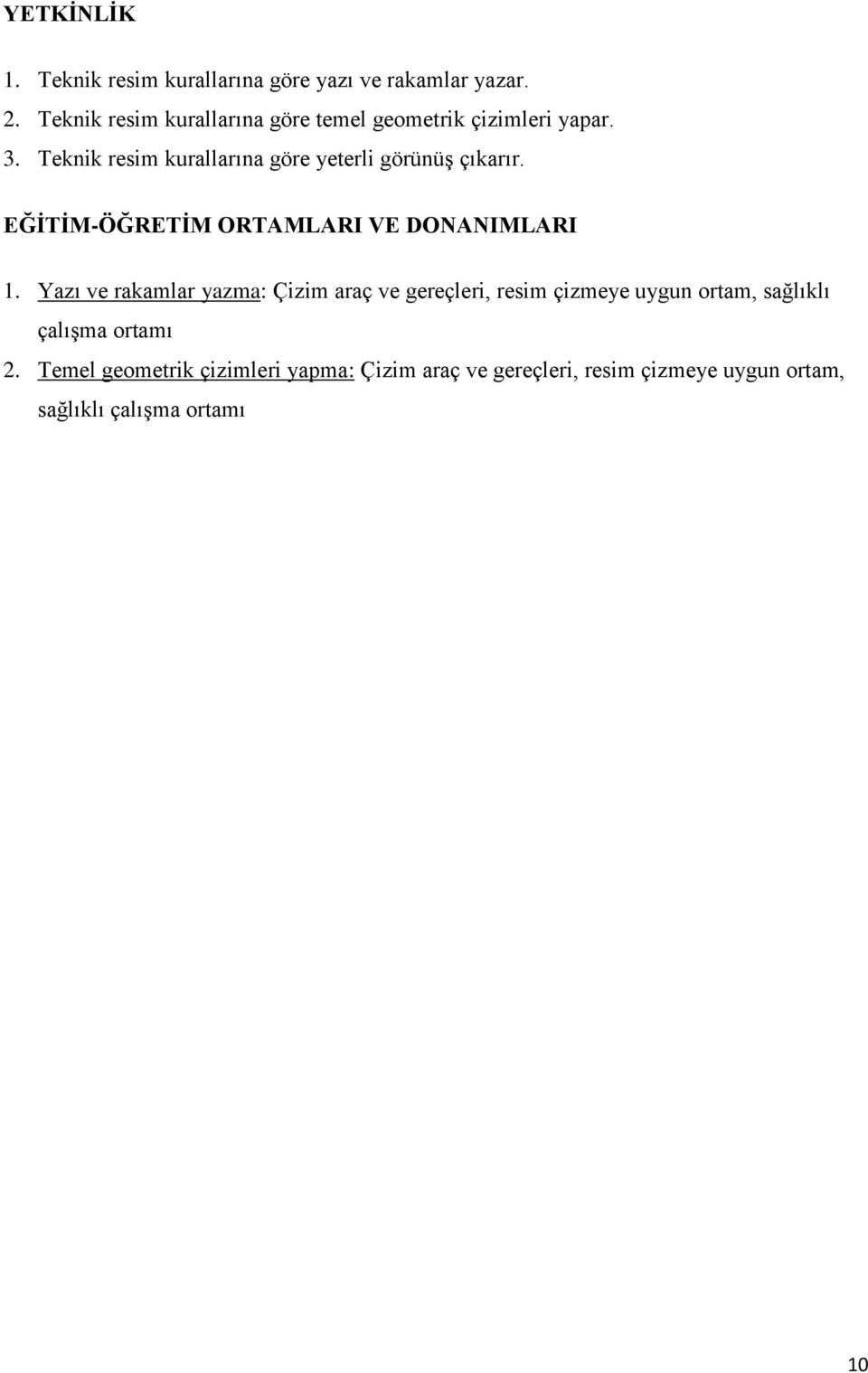 Teknik resim kurallarına göre yeterli görünüş çıkarır. EĞİTİM-ÖĞRETİM ORTAMLARI VE DONANIMLARI 1.