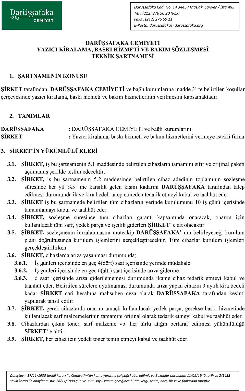 kapsamaktadır. 2. TANIMLAR DARÜŞŞAFAKA ŞİRKET : DARÜŞŞAFAKA CEMİYETİ ve bağlı kurumlarını : Yazıcı kiralama, baskı hizmeti ve bakım hizmetlerini vermeye istekli firma 3. ŞİRKET İN YÜKÜMLÜLÜKLERİ 3.1.