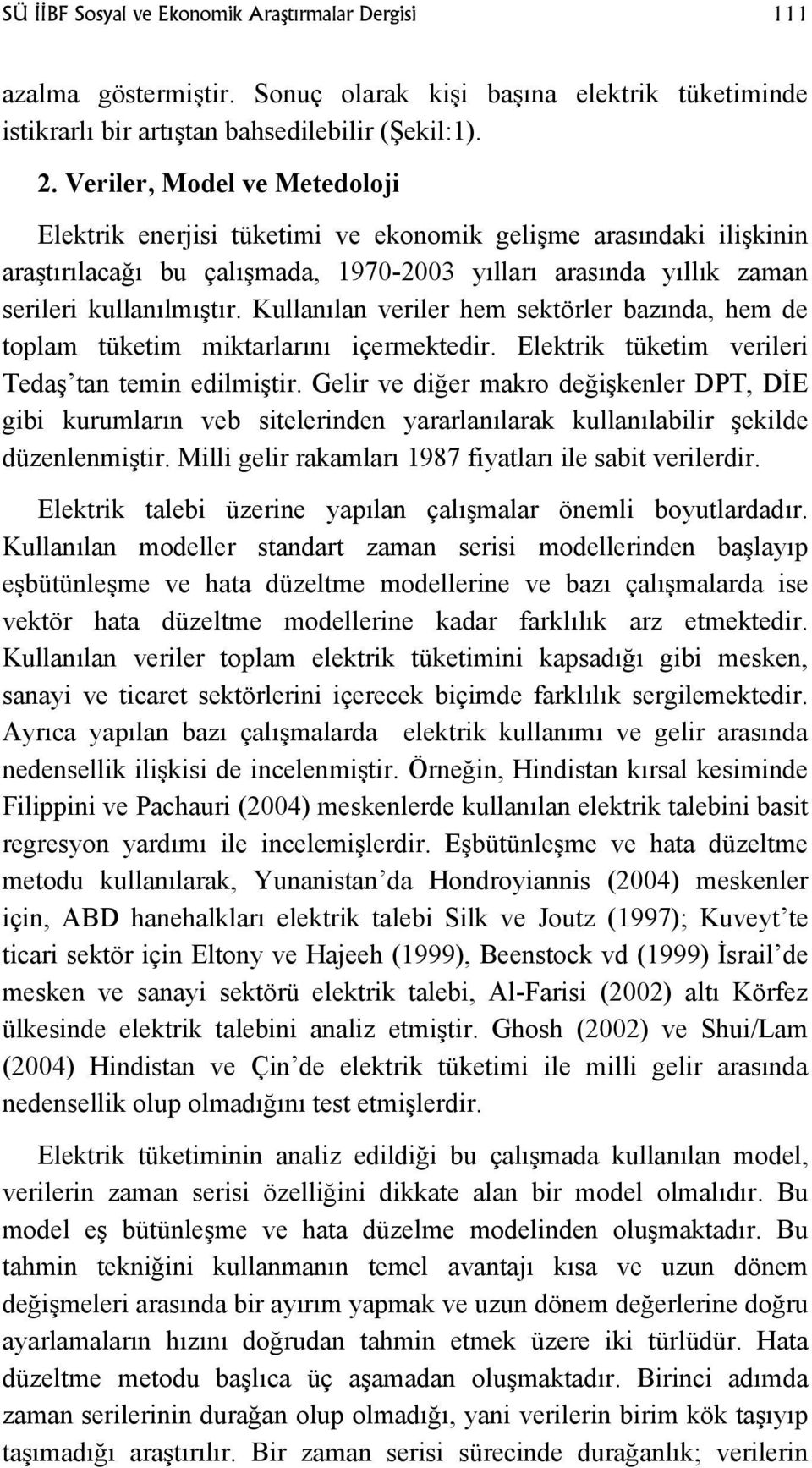 Kullanılan veriler hem sektörler bazında, hem de toplam tüketim miktarlarını içermektedir. Elektrik tüketim verileri Tedaş tan temin edilmiştir.