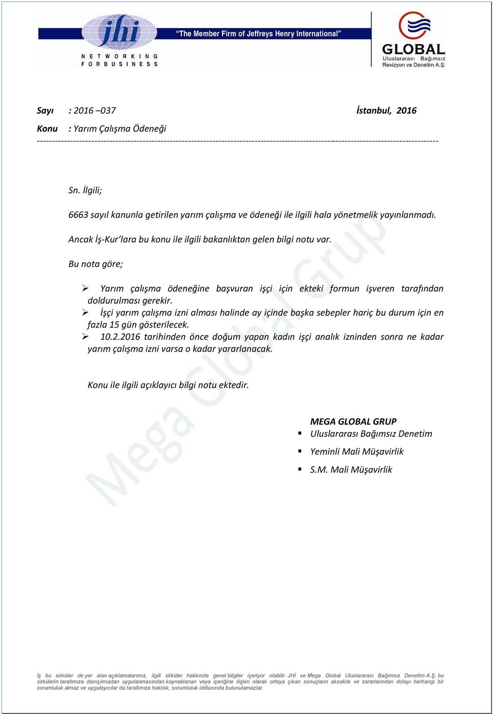 Bu nota göre; Yarım çalışma ödeneğine başvuran işçi için ekteki formun işveren tarafından doldurulması gerekir.