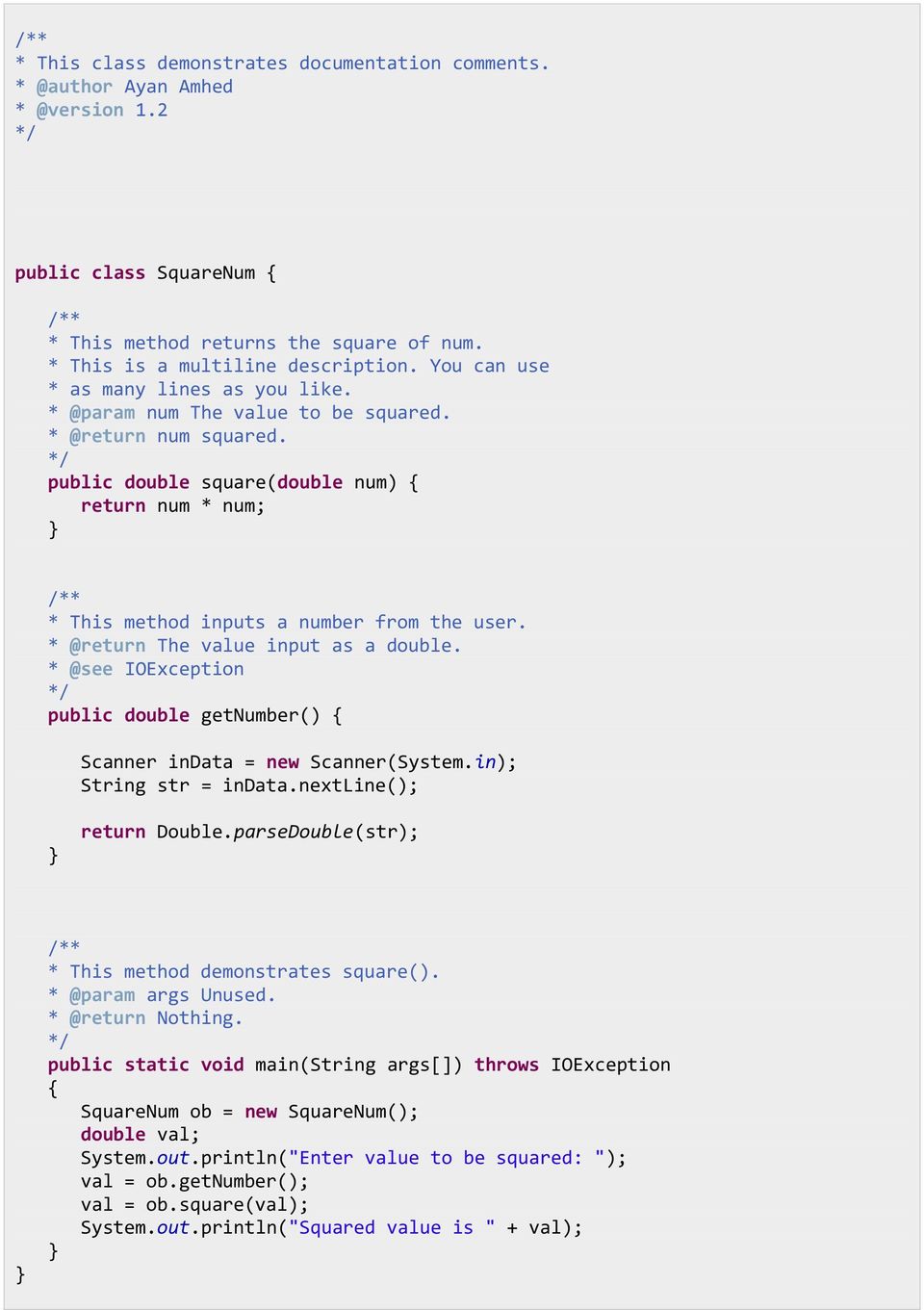 */ public double square(double num) { return num * num; /** * This method inputs a number from the user. * @return The value input as a double.