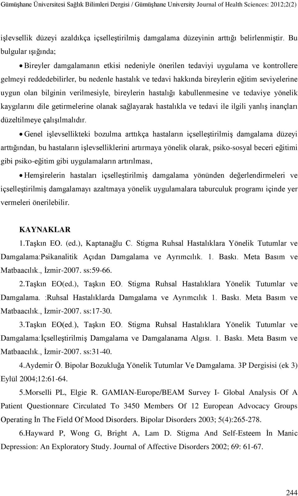 uygun olan bilginin verilmesiyle, bireylerin hastalığı kabullenmesine ve tedaviye yönelik kaygılarını dile getirmelerine olanak sağlayarak hastalıkla ve tedavi ile ilgili yanlış inançları